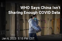 WHO Says China Isn&#39;t Sharing Enough COVID Data