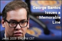 George Santos Issues a Memorable Line