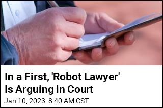 In a First, &#39;Robot Lawyer&#39; Is Arguing in Court