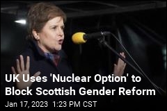 UK Uses &#39;Nuclear Option&#39; to Block Scottish Gender Reform
