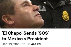 &#39;El Chapo&#39; Sends &#39;SOS&#39; to Mexico&#39;s President