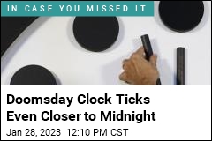 Doomsday Clock Ticks Even Closer to Midnight