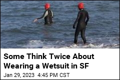 It Takes Courage to Wear a Wetsuit In San Francisco