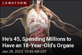 He&#39;s 45, Spending Millions to Have an 18-Year-Old&#39;s Organs