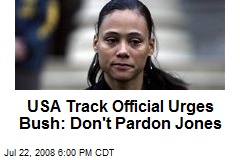 USA Track Official Urges Bush: Don't Pardon Jones