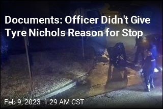 Tyre Nichols' Traffic Stop Was Never Explained to Him: Docs