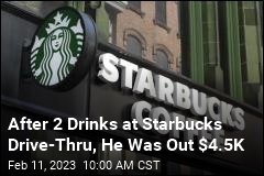 After 2 Drinks at Starbucks Drive-Thru, He Was Out $4.5K