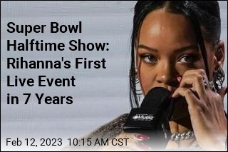 Super Bowl Halftime Show: Rihanna&#39;s First Live Event in 7 Years
