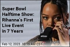 Super Bowl Halftime Show: Rihanna&#39;s First Live Event in 7 Years