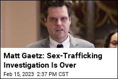Matt Gaetz Won&#39;t Be Charged in Sex-Trafficking Probe