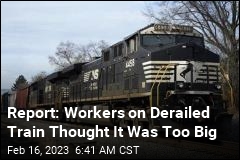 Report: Workers on Derailed Train Thought It Was Too Big