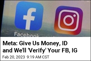 Meta: Give Us Money, ID and We&#39;ll &#39;Verify&#39; Your FB, IG