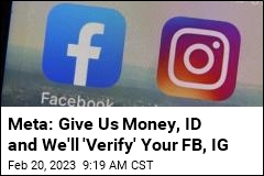 Meta: Give Us Money, ID and We&#39;ll &#39;Verify&#39; Your FB, IG