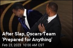 After Slap, Oscars Team &#39;Prepared for Anything&#39;