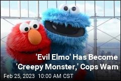 &#39;Evil Elmo&#39; Has Become &#39;Creepy Monster,&#39; Cops Warn