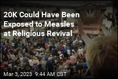 20K Could Have Been Exposed to Measles at Religious Revival