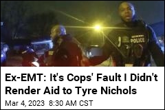Ex-Memphis EMT: Cops &#39;Impeded&#39; Care to Tyre Nichols