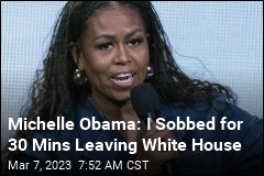 Michelle Obama: I Sobbed for 30 Mins Leaving White House