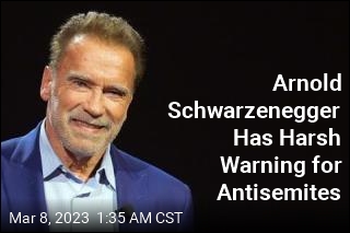 Arnold Schwarzenegger: Antisemites &#39;Die as Miserably as They Lived&#39;