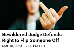 Bewildered Judge Defends Right to Flip Someone Off