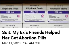 Suit: My Ex&#39;s Friends Helped Her Get Abortion Pills