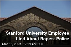 Stanford University Employee Lied About Rapes: Police