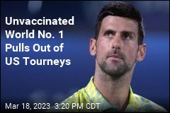 Unvaccinated World No. 1 Pulls Out of US Tourneys
