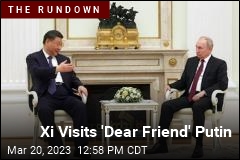 Xi Visits &#39;Dear Friend&#39; Putin