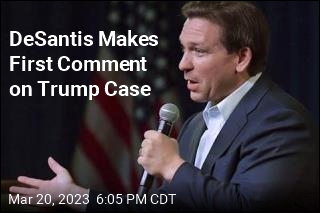 DeSantis Makes First Comment on Trump Case