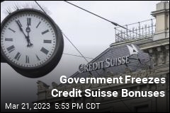 Government Freezes Credit Suisse Bonuses