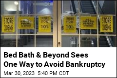 Bed Bath &amp; Beyond Sees One Way to Avoid Bankruptcy