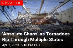 &#39;Absolute Chaos&#39; as Tornadoes Rip Through Multiple States