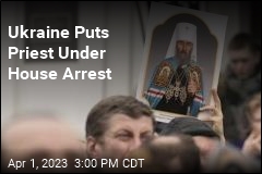 Ukraine Puts Priest Under House Arrest