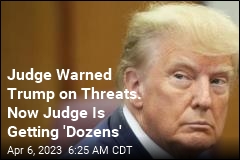 Judge in Trump Case Hit by &#39;Dozens&#39; of Threats: Source