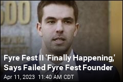 He Went to Jail for Fyre Fest, Says He&#39;ll &#39;Crush&#39; Fyre Fest II