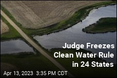 Judge Freezes Clean Water Rule in 24 States