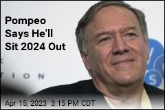 Pompeo Says He&#39;ll Sit 2024 Out