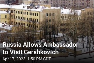 Russia Allows Ambassador to Visit Gershkovich