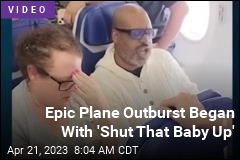 Epic Plane Outburst Began With &#39;Shut That Baby Up&#39;