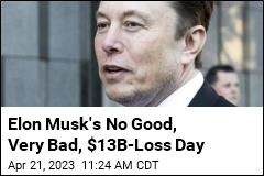 Elon Musk&#39;s No Good, Very Bad, $13B-Loss Day