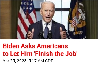 Biden Asks Americans to Let Him &#39;Finish the Job&#39;