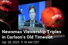 Newsmax Viewership Triples in Carlson&#39;s Old Timeslot