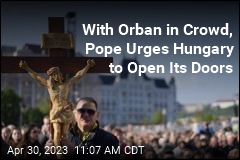 With Orban in Crowd, Pope Urges Hungary to Open Its Doors