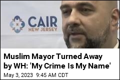 Muslim Mayor Turned Away by WH: &#39;My Crime Is My Name&#39;