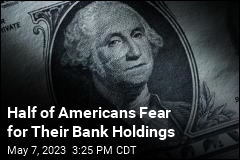 Half of Americans Fear for Their Bank Holdings