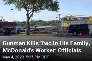 Gunman Kills Two in His Family, McDonald&#39;s Worker: Officials