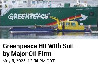 Greenpeace Hit With Suit by Major Oil Firm