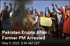 Pakistan&#39;s Former PM Arrested, Triggering Chaos in the Streets