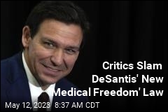 Critics Slam DeSantis&#39; New &#39;Medical Freedom&#39; Law