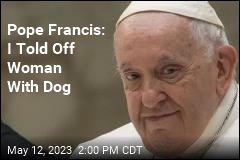 Pope Francis: I Told Off Woman With Dog